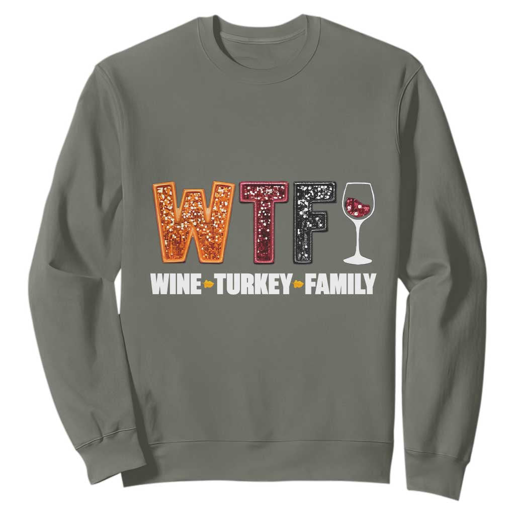 Funny Thanksgiving Sweatshirt WTF Wine Turkey Family TS10 Military Green Print Your Wear