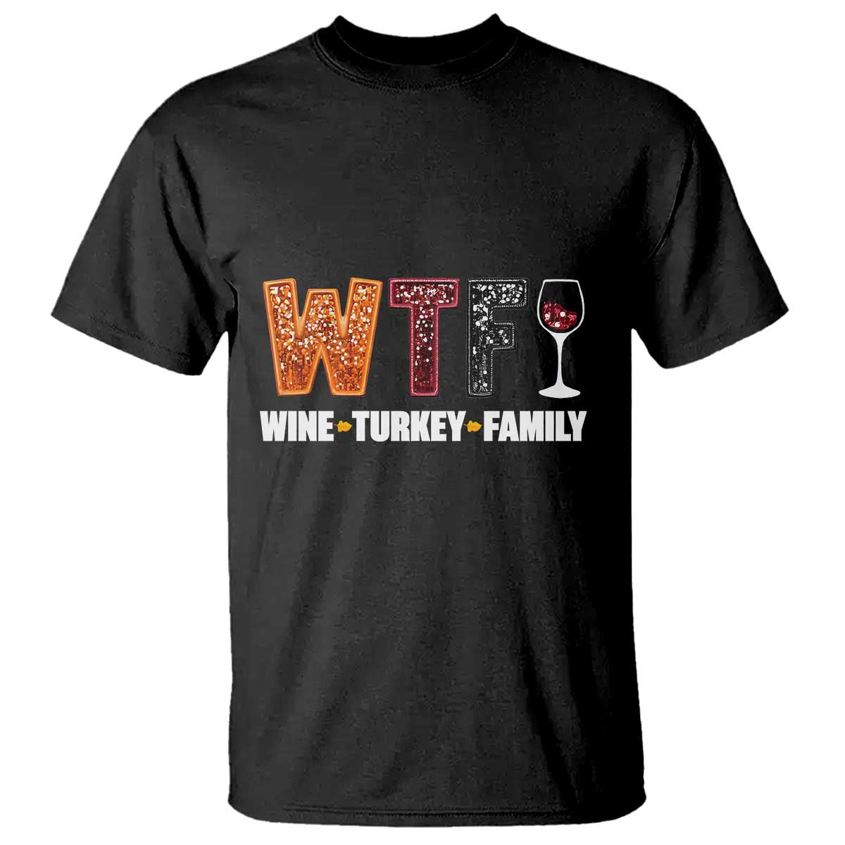 Funny Thanksgiving T Shirt WTF Wine Turkey Family TS10 Black Print Your Wear