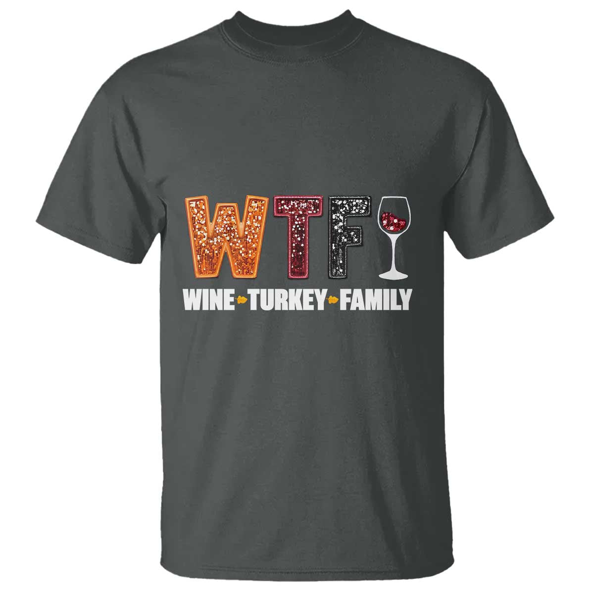Funny Thanksgiving T Shirt WTF Wine Turkey Family TS10 Dark Heather Print Your Wear