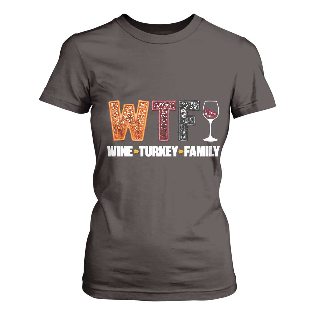 Funny Thanksgiving T Shirt For Women WTF Wine Turkey Family TS10 Dark Chocolate Print Your Wear