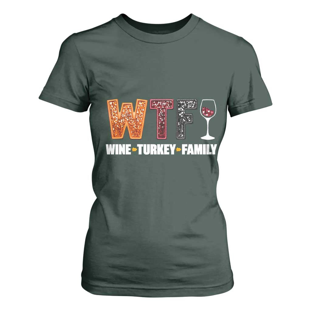 Funny Thanksgiving T Shirt For Women WTF Wine Turkey Family TS10 Dark Forest Green Print Your Wear