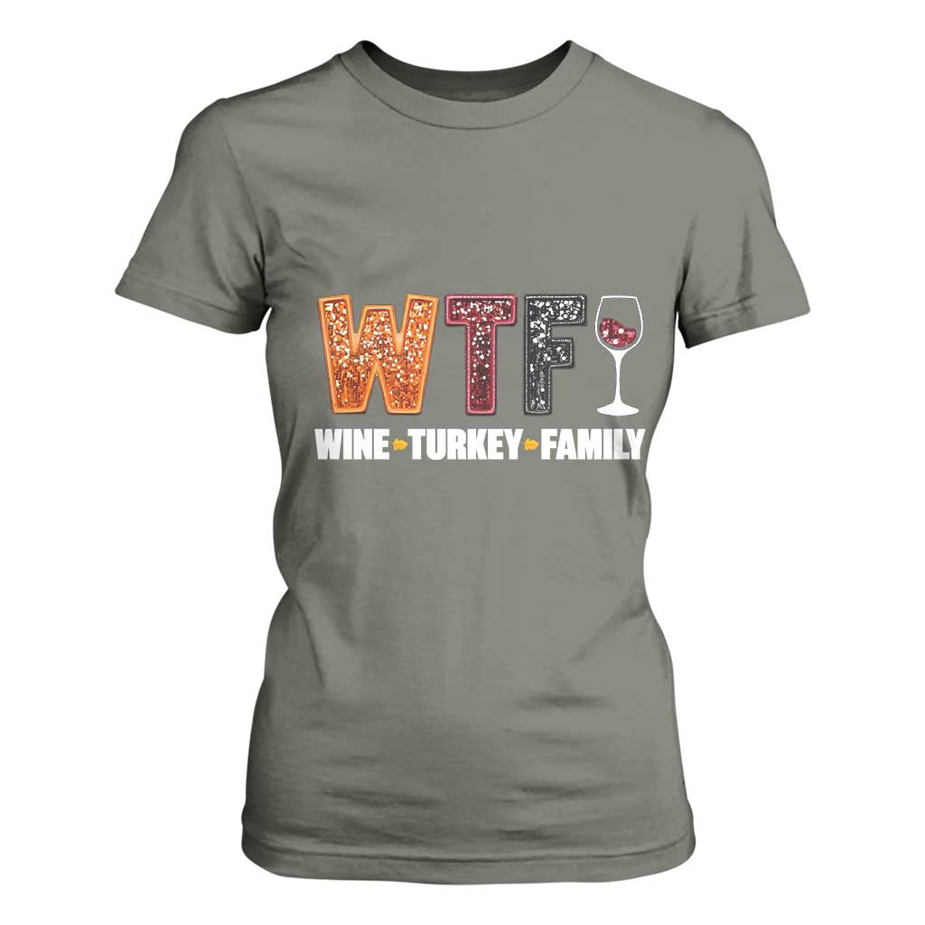Funny Thanksgiving T Shirt For Women WTF Wine Turkey Family TS10 Military Green Print Your Wear
