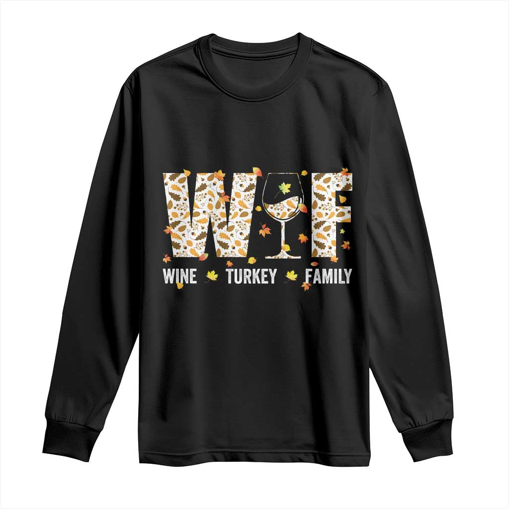 Funny Thanksgiving Long Sleeve Shirt WTF Wine Turkey Family Family Dinner TS10 Black Print Your Wear