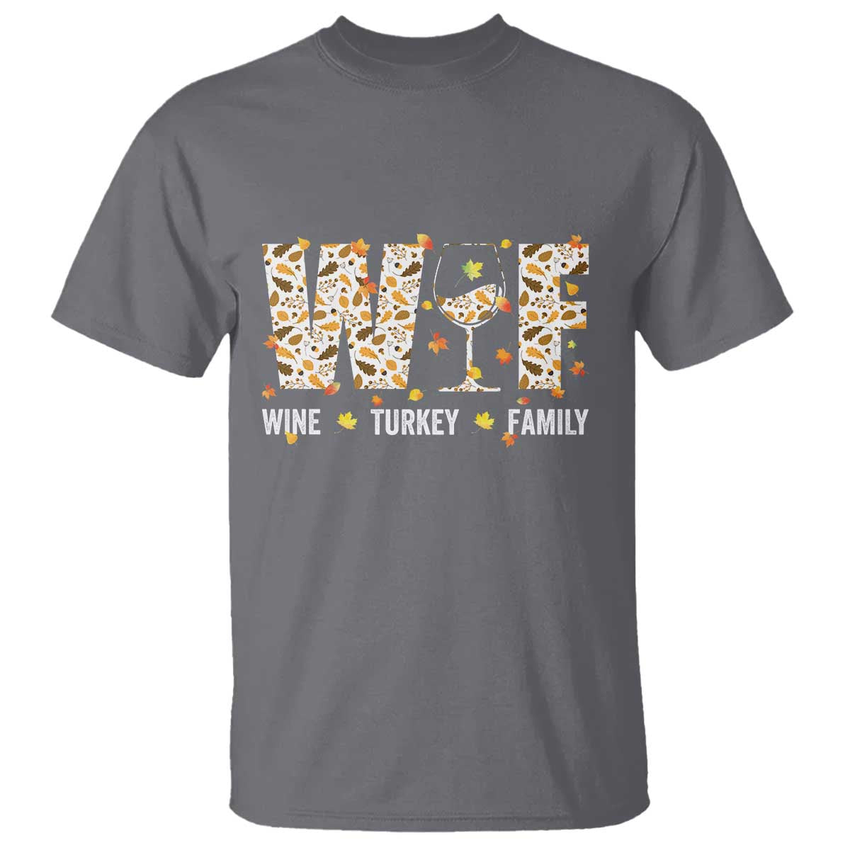 Funny Thanksgiving T Shirt WTF Wine Turkey Family Family Dinner TS10 Charcoal Print Your Wear