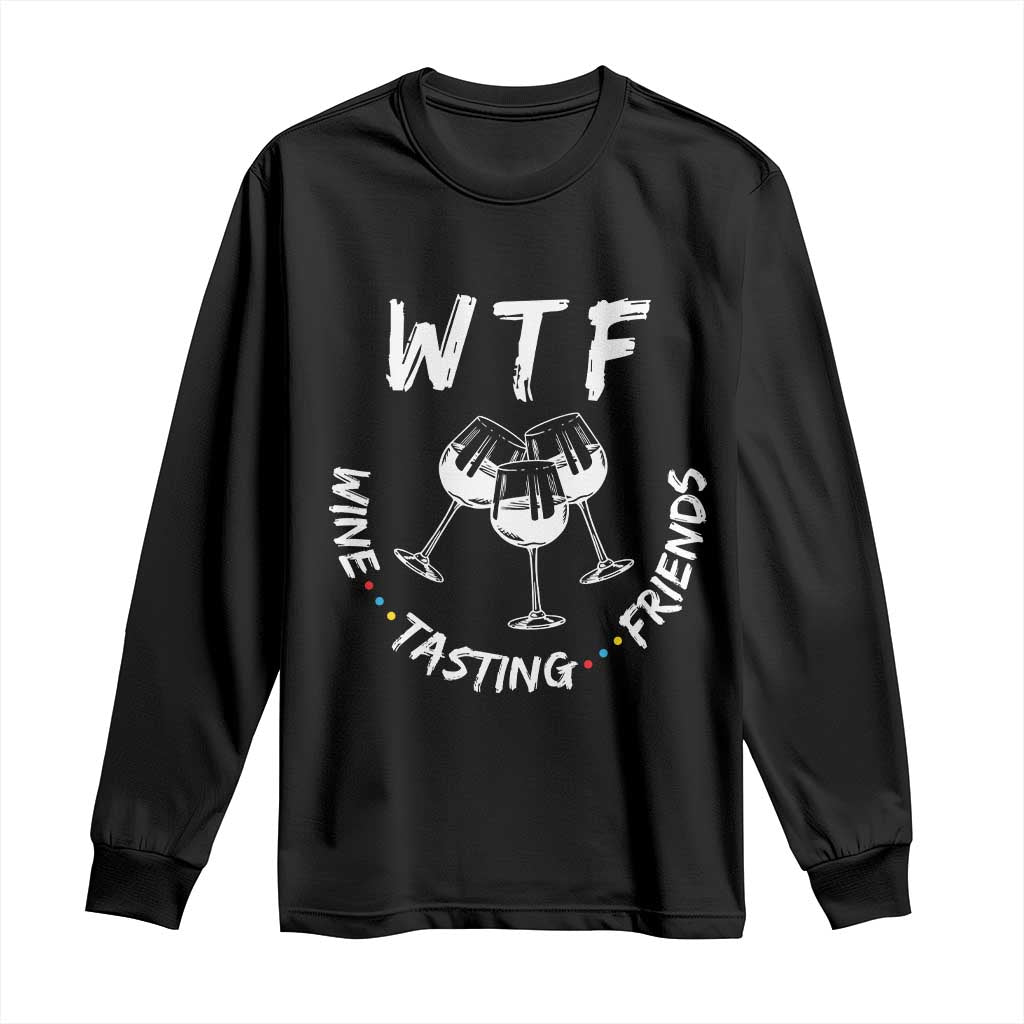 WTF Wine Tasting Friends Long Sleeve Thanksgiving Wine Lover Drinking Club TS10 Black Print Your Wear