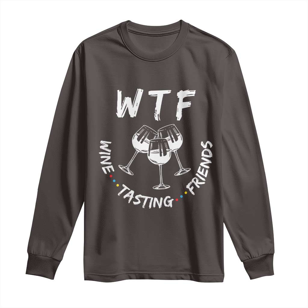 WTF Wine Tasting Friends Long Sleeve Thanksgiving Wine Lover Drinking Club TS10 Dark Chocolate Print Your Wear