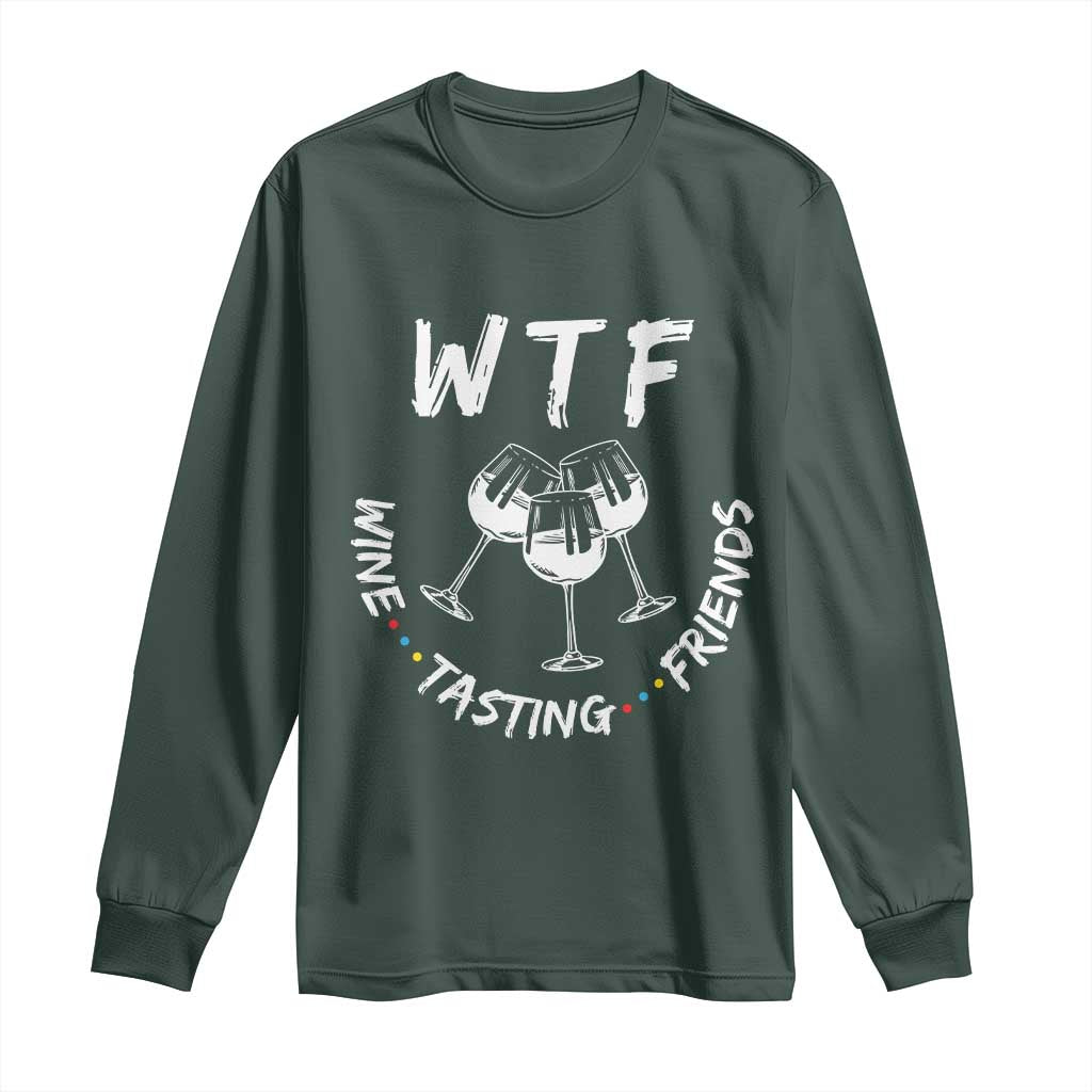 WTF Wine Tasting Friends Long Sleeve Thanksgiving Wine Lover Drinking Club TS10 Dark Forest Green Print Your Wear