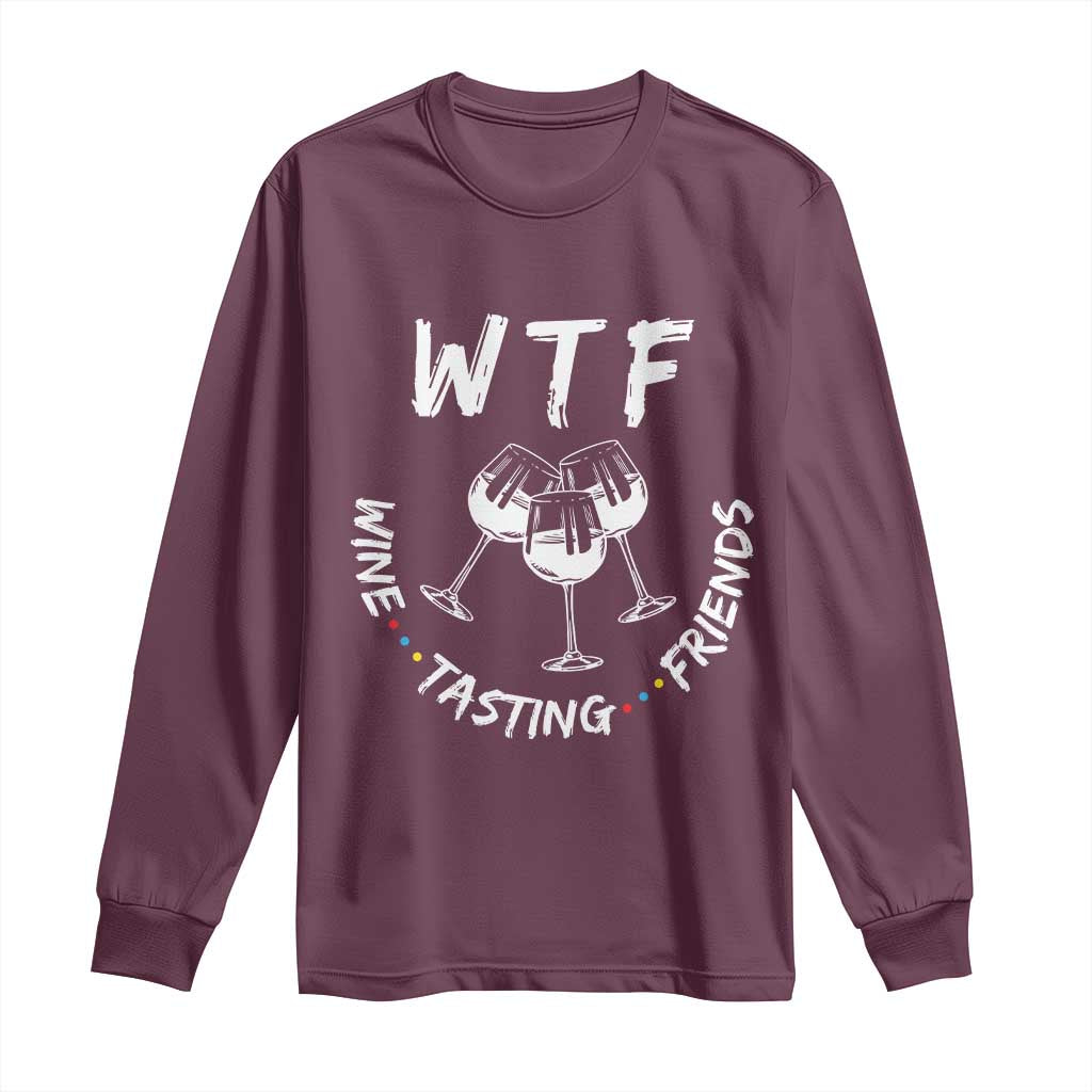WTF Wine Tasting Friends Long Sleeve Thanksgiving Wine Lover Drinking Club TS10 Maroon Print Your Wear