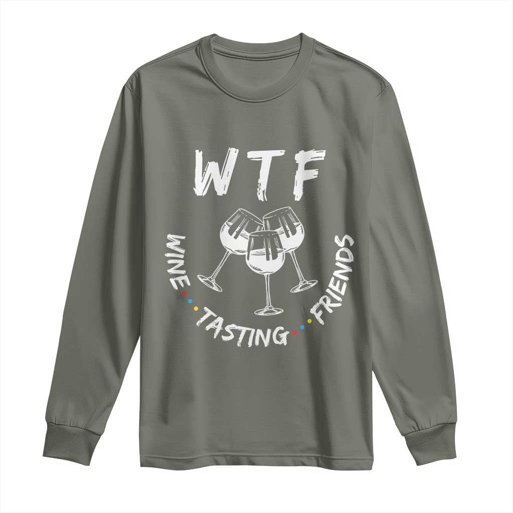 WTF Wine Tasting Friends Long Sleeve Thanksgiving Wine Lover Drinking Club TS10 Military Green Print Your Wear