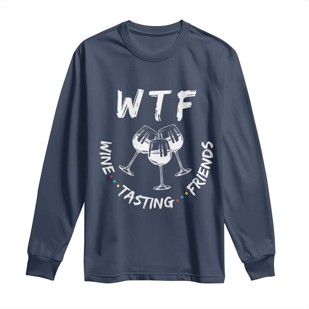 WTF Wine Tasting Friends Long Sleeve Thanksgiving Wine Lover Drinking Club TS10 Navy Print Your Wear