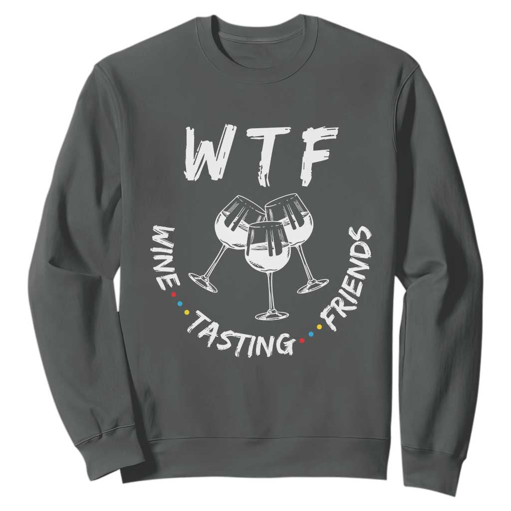 WTF Wine Tasting Friends Sweatshirt Thanksgiving Wine Lover Drinking Club TS10 Dark Heather Print Your Wear