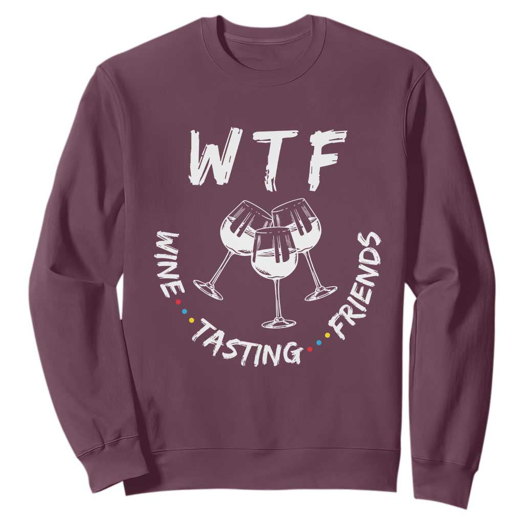 WTF Wine Tasting Friends Sweatshirt Thanksgiving Wine Lover Drinking Club TS10 Maroon Print Your Wear