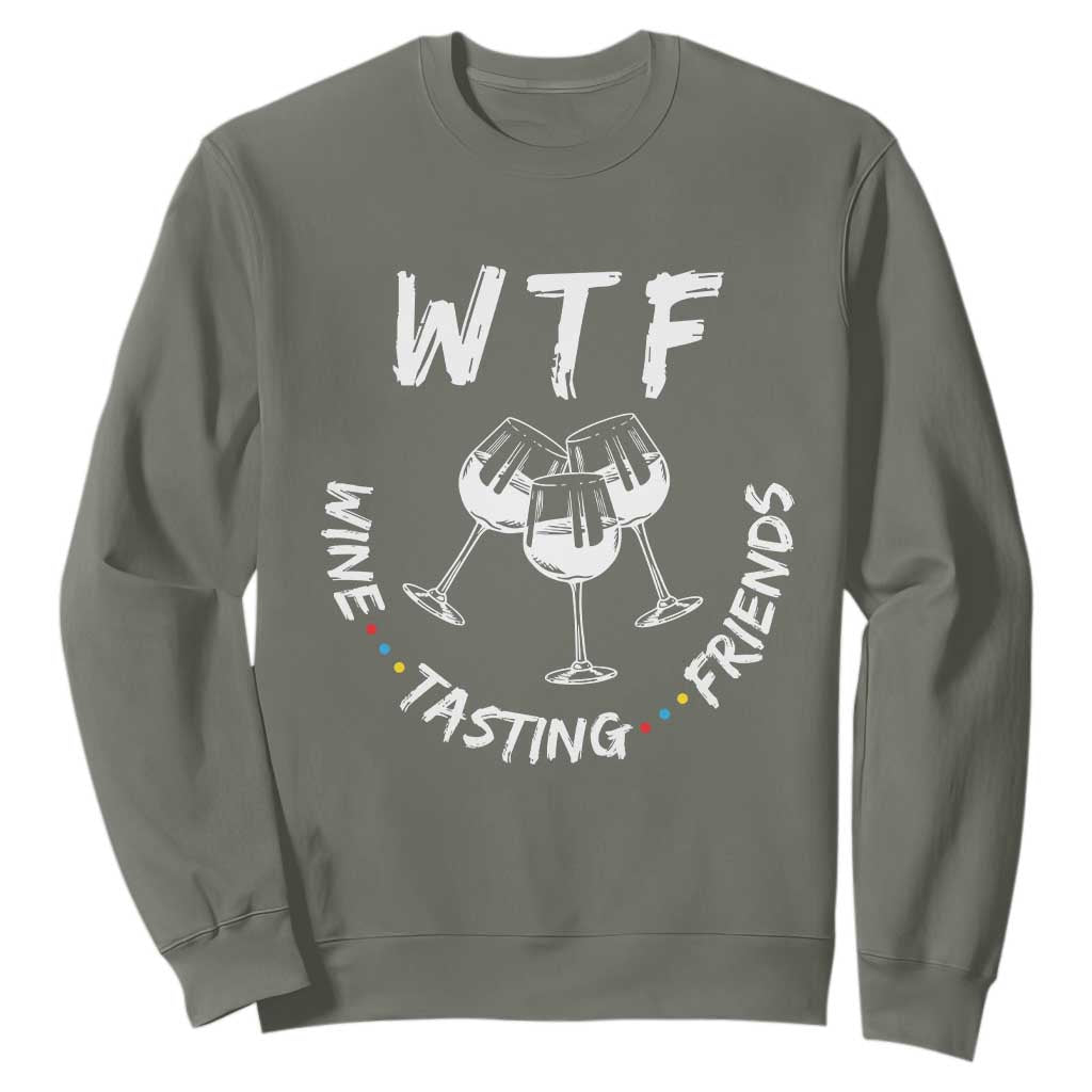 WTF Wine Tasting Friends Sweatshirt Thanksgiving Wine Lover Drinking Club TS10 Military Green Print Your Wear