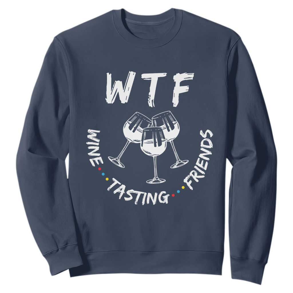 WTF Wine Tasting Friends Sweatshirt Thanksgiving Wine Lover Drinking Club TS10 Navy Print Your Wear