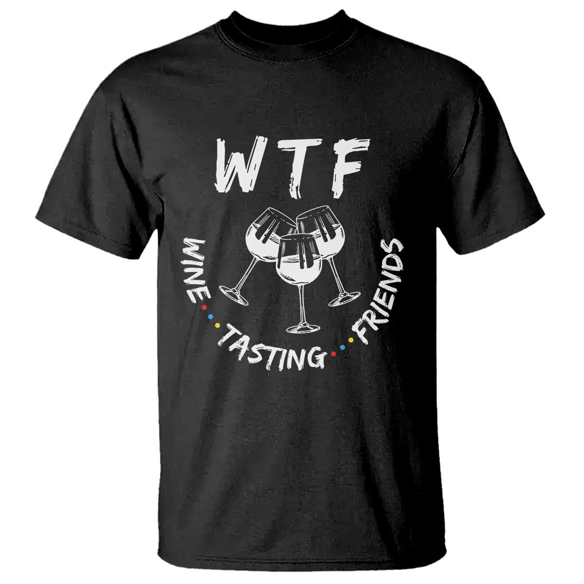 Thanksgiving Friends T Shirt WTF Wine Tasting Friends Drinking Club TS10 Black Print Your Wear