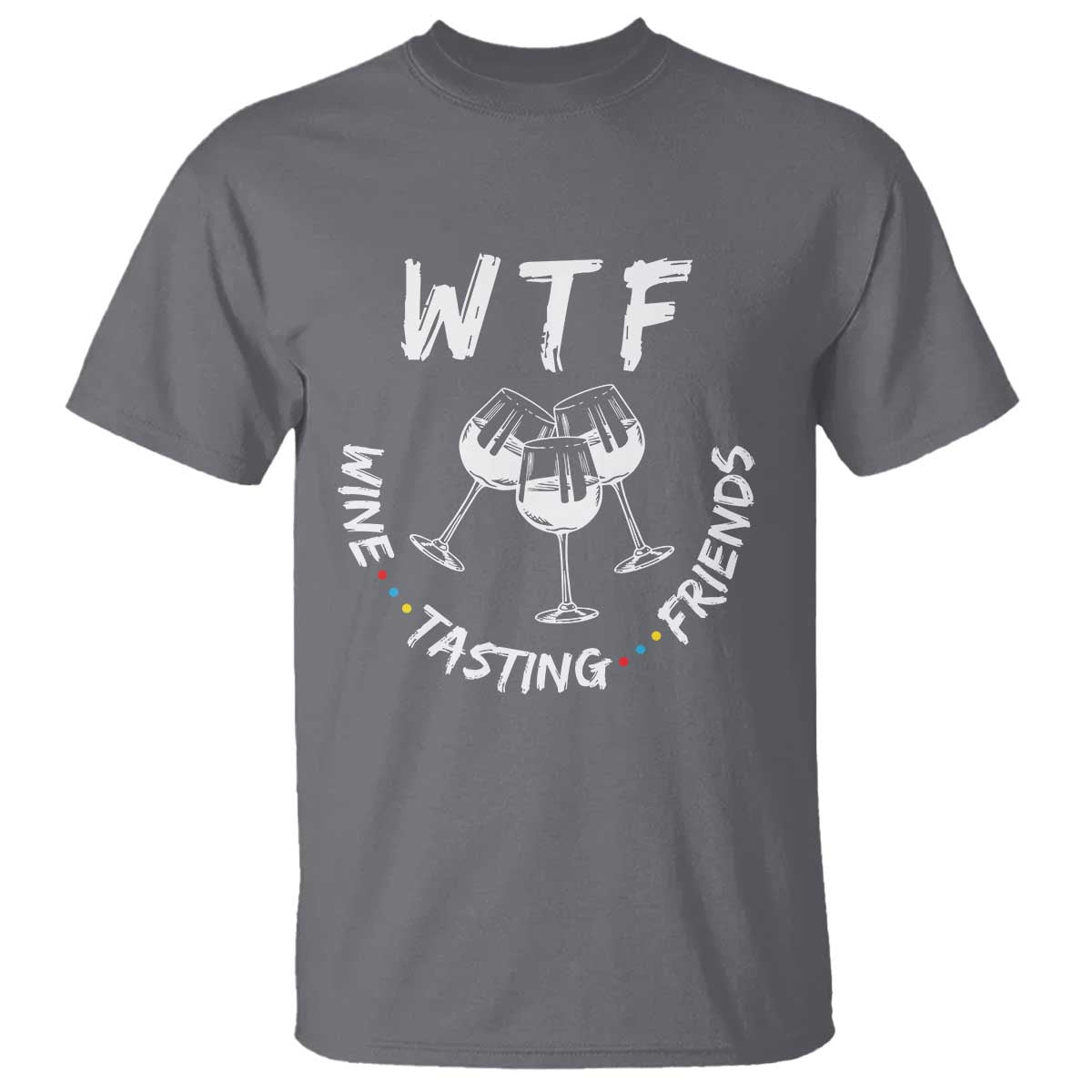 Thanksgiving Friends T Shirt WTF Wine Tasting Friends Drinking Club TS10 Charcoal Print Your Wear