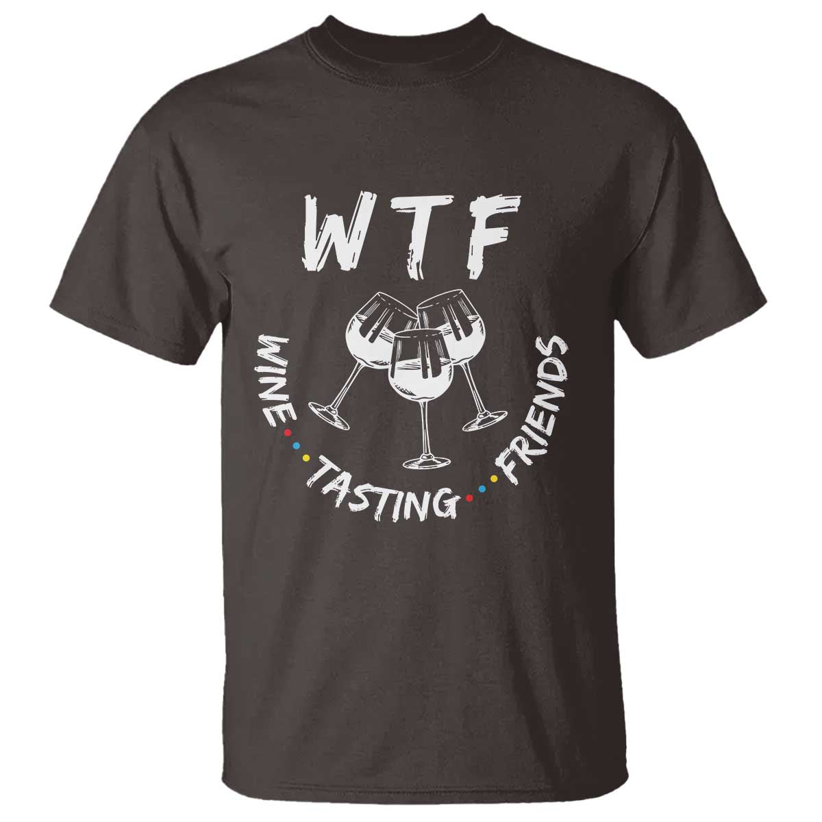 Thanksgiving Friends T Shirt WTF Wine Tasting Friends Drinking Club TS10 Dark Chocolate Print Your Wear