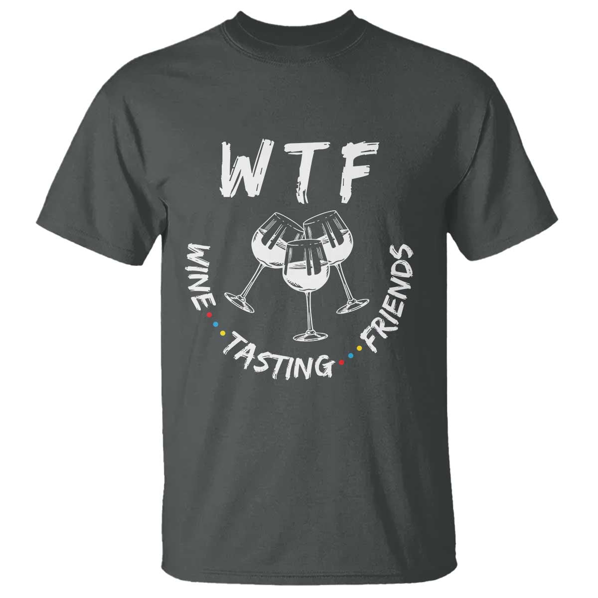 Thanksgiving Friends T Shirt WTF Wine Tasting Friends Drinking Club TS10 Dark Heather Print Your Wear