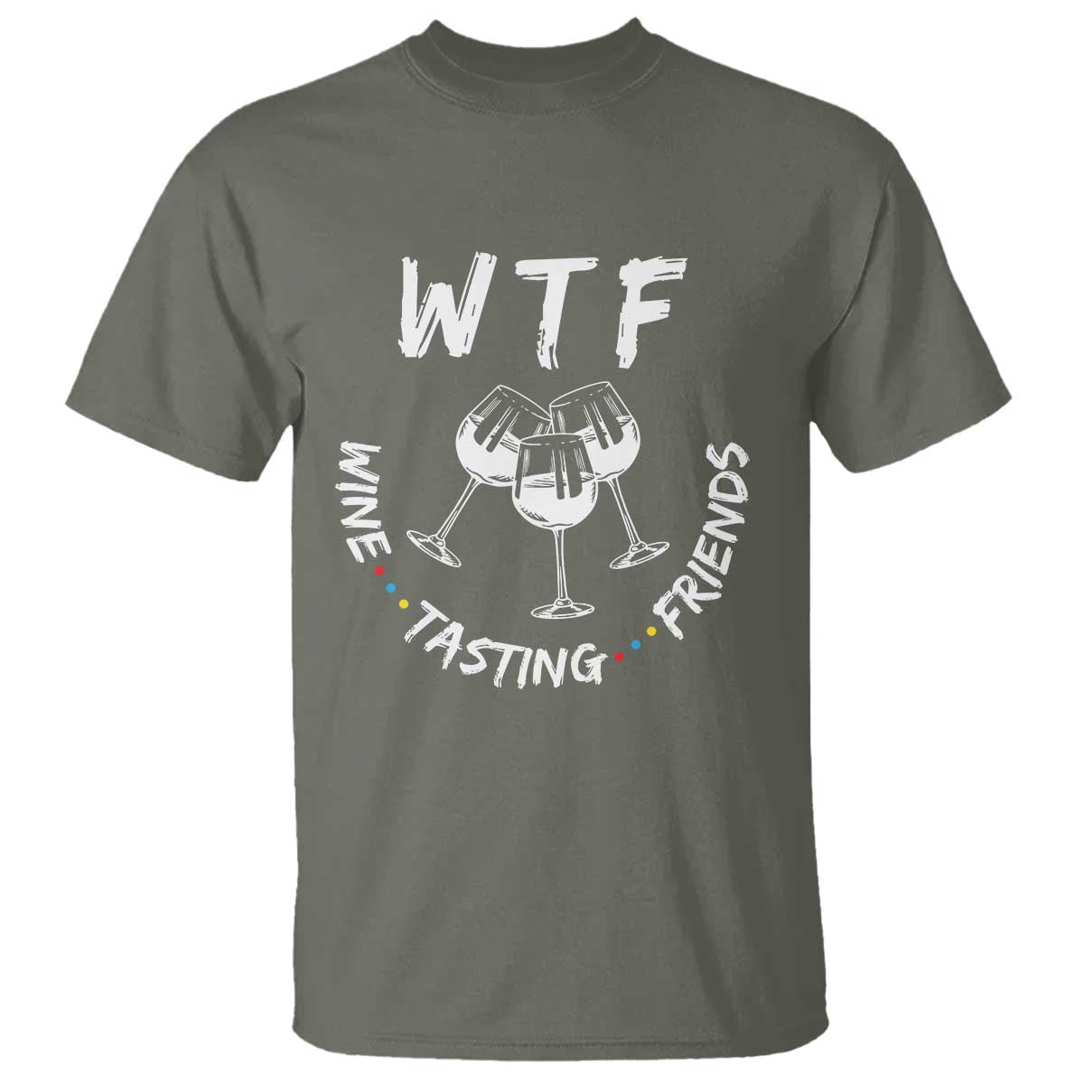 Thanksgiving Friends T Shirt WTF Wine Tasting Friends Drinking Club TS10 Military Green Print Your Wear