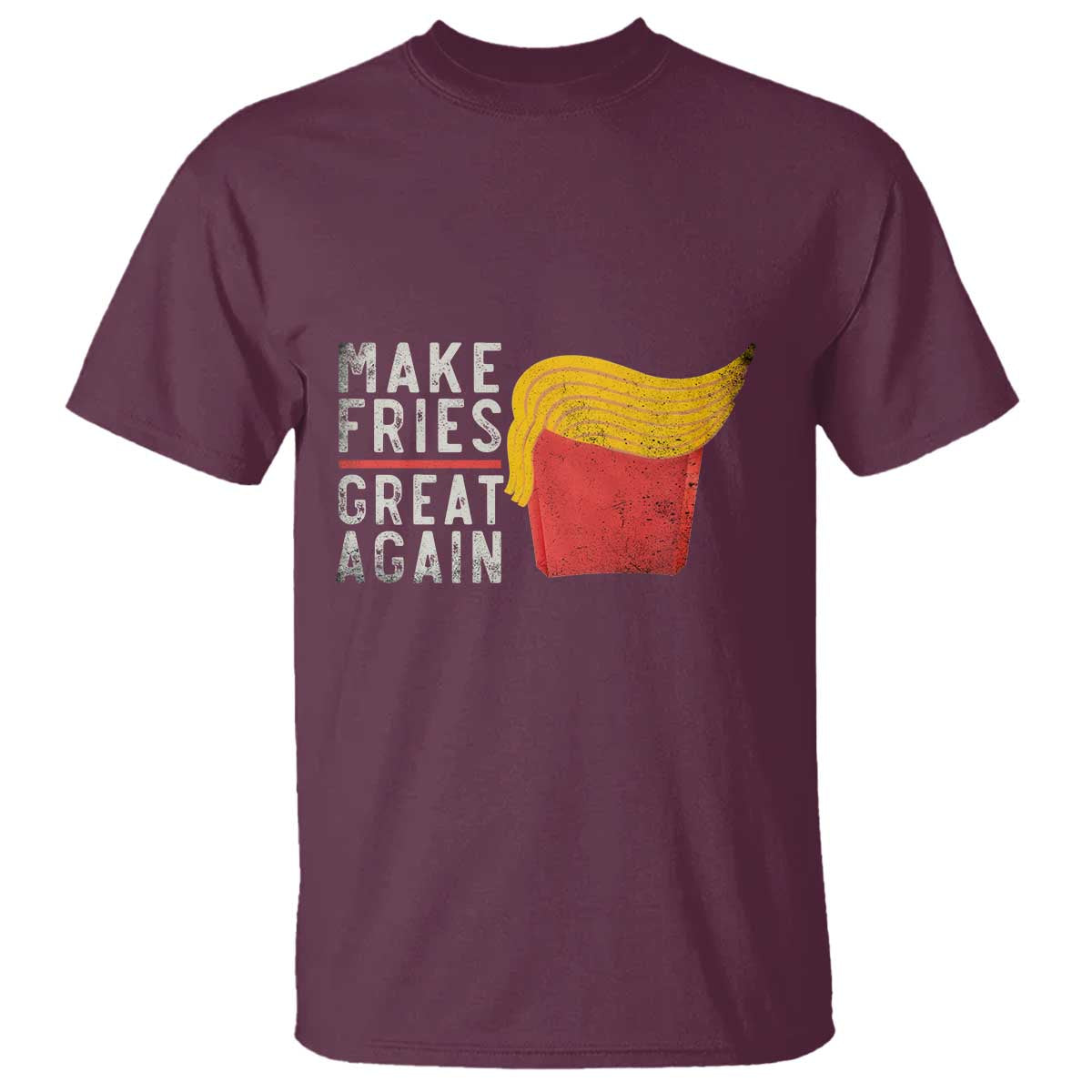 Funny Fries T Shirt Vintage Make Fries Great Again TS10 Maroon Print Your Wear