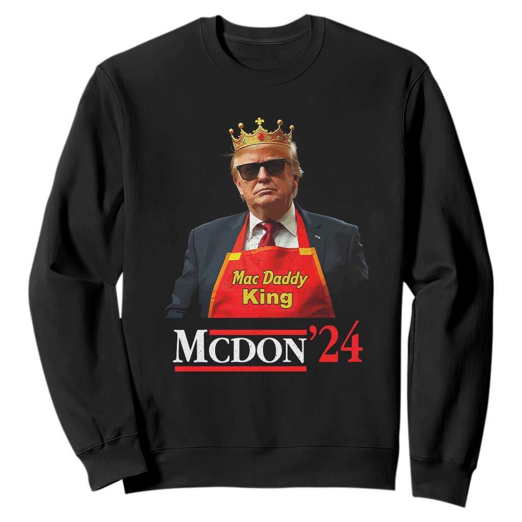 Funny Trump 2024 Sweatshirt Mac Daddy King McDon '24 TS10 Black Print Your Wear