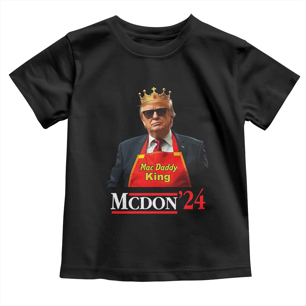 Funny Trump 2024 Toddler T Shirt Mac Daddy King McDon '24 TS10 Black Print Your Wear