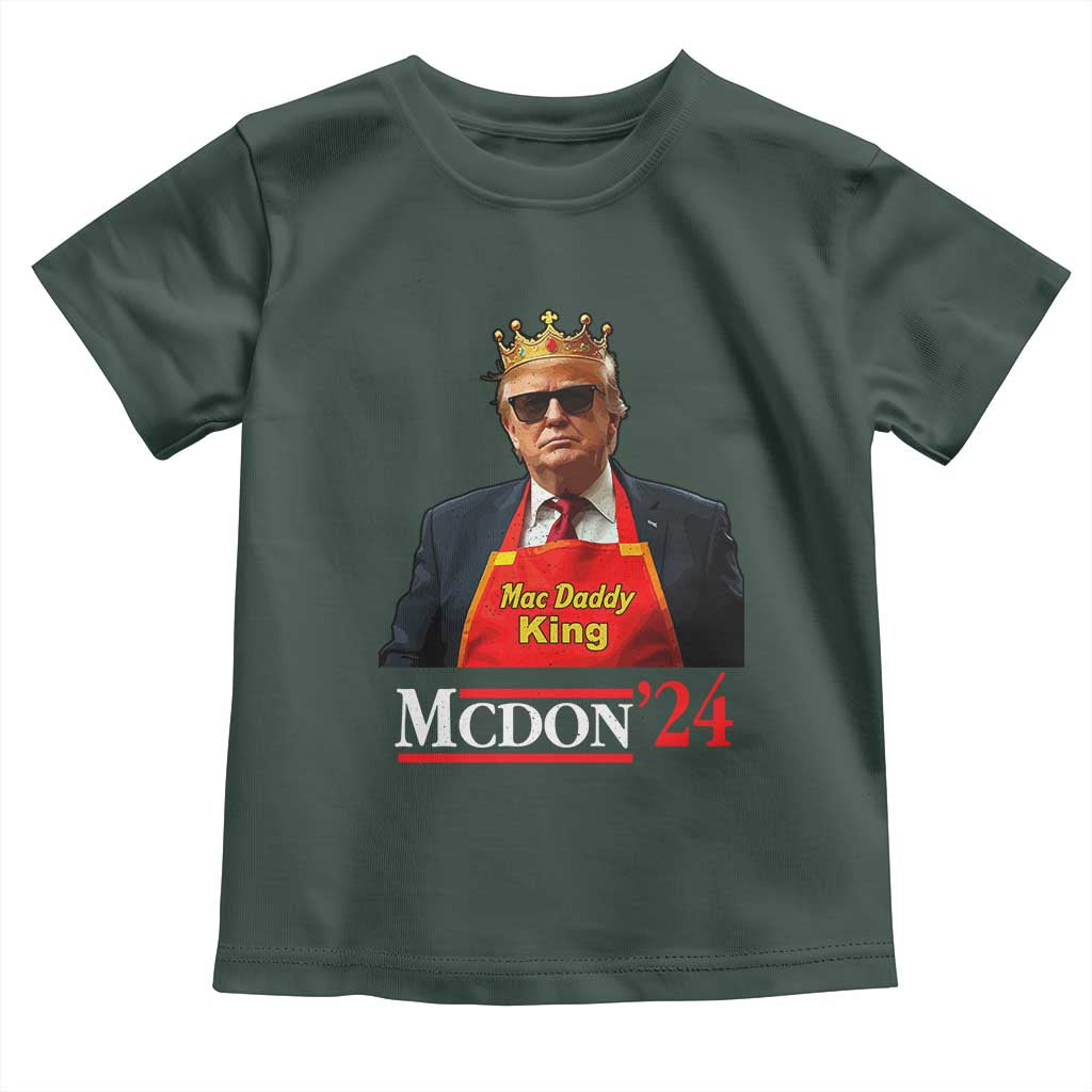 Funny Trump 2024 Toddler T Shirt Mac Daddy King McDon '24 TS10 Dark Forest Green Print Your Wear
