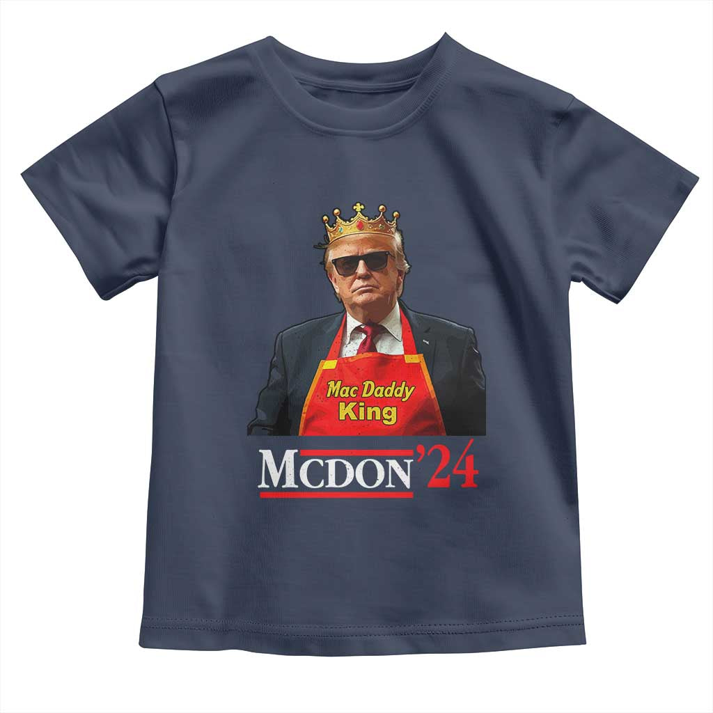 Funny Trump 2024 Toddler T Shirt Mac Daddy King McDon '24 TS10 Navy Print Your Wear