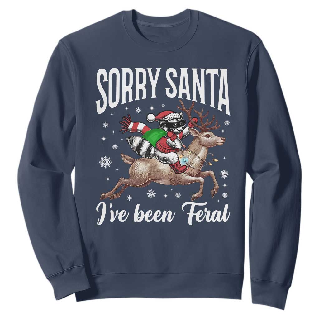Christmas Raccoon Sweatshirt Sorry Santa I've Been Feral Funny Weird Xmas Gifts TS10 Navy Print Your Wear