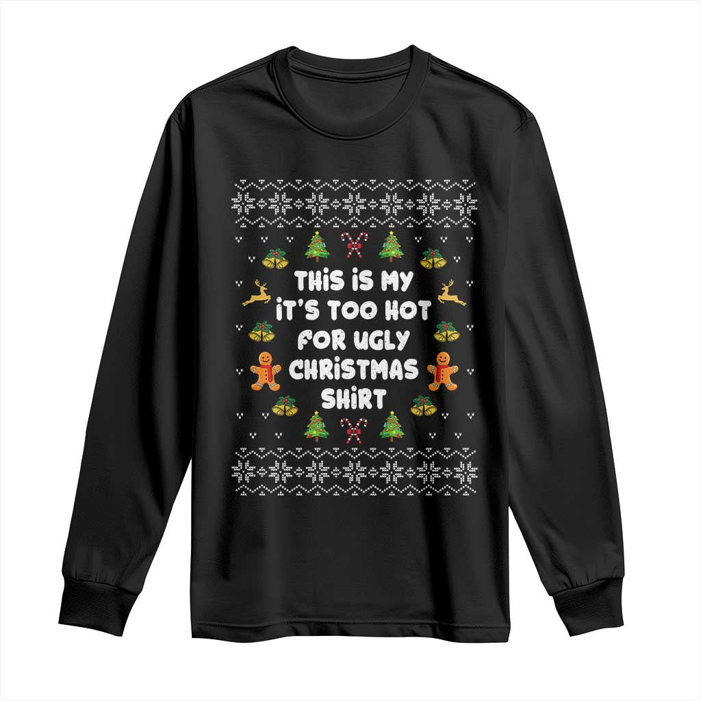 Funny Christmas Long Sleeve Shirt This Is My It's Too Hot For Ugly Christmas Sweaters Family TS10 Black Print Your Wear