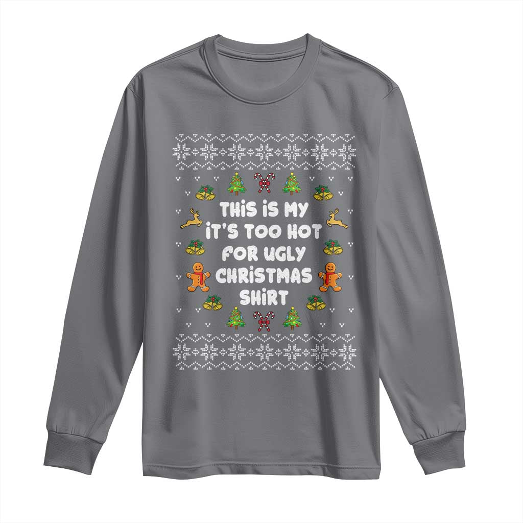 Funny Christmas Long Sleeve Shirt This Is My It's Too Hot For Ugly Christmas Sweaters Family TS10 Charcoal Print Your Wear