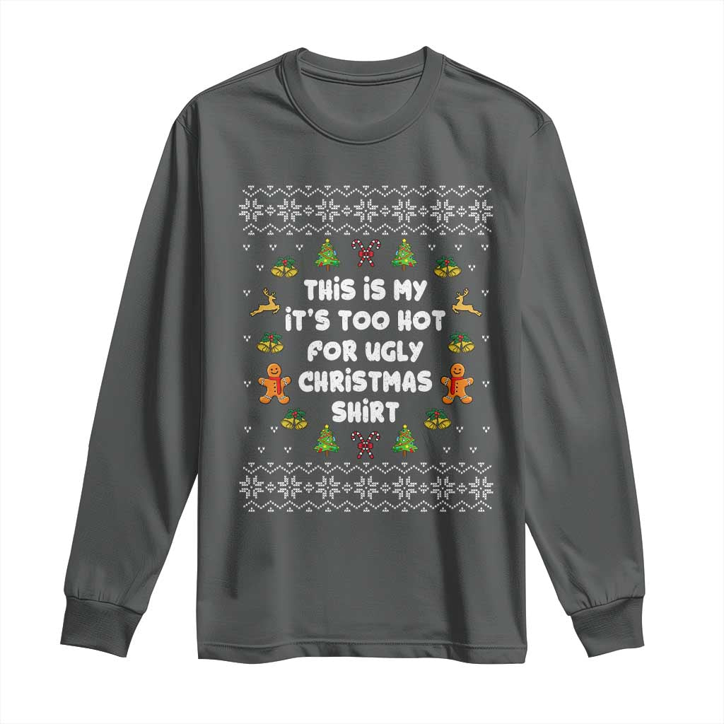 Funny Christmas Long Sleeve Shirt This Is My It's Too Hot For Ugly Christmas Sweaters Family TS10 Dark Heather Print Your Wear
