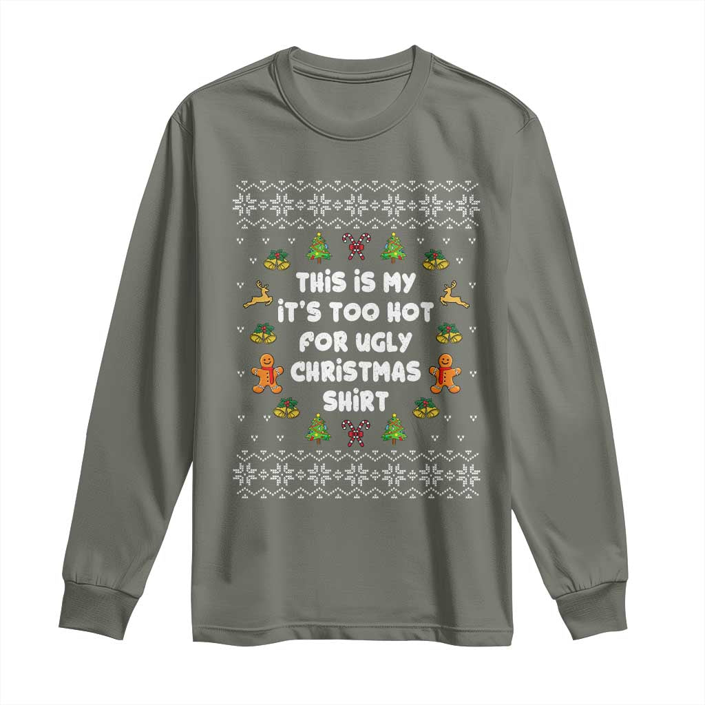 Funny Christmas Long Sleeve Shirt This Is My It's Too Hot For Ugly Christmas Sweaters Family TS10 Military Green Print Your Wear