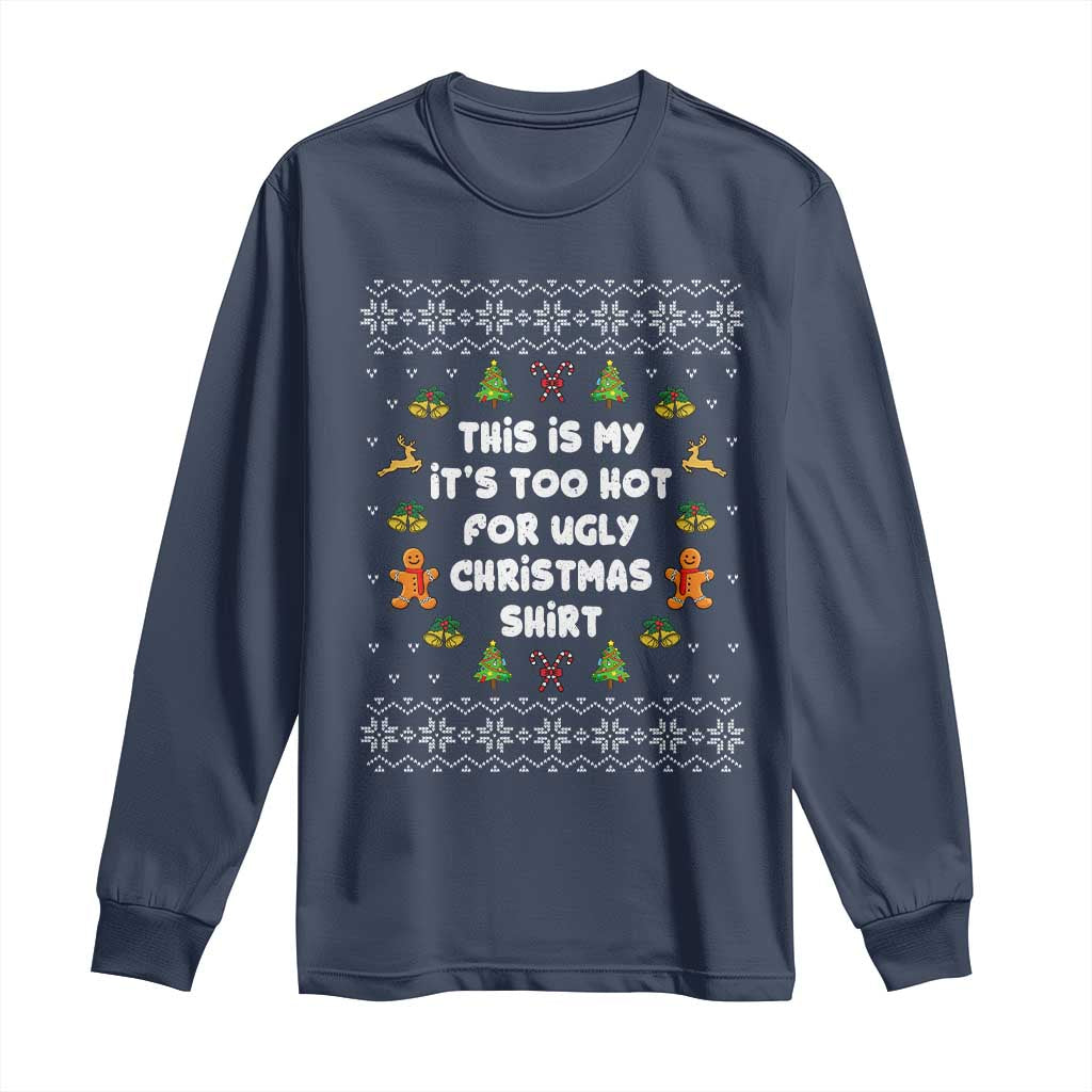 Funny Christmas Long Sleeve Shirt This Is My It's Too Hot For Ugly Christmas Sweaters Family TS10 Navy Print Your Wear