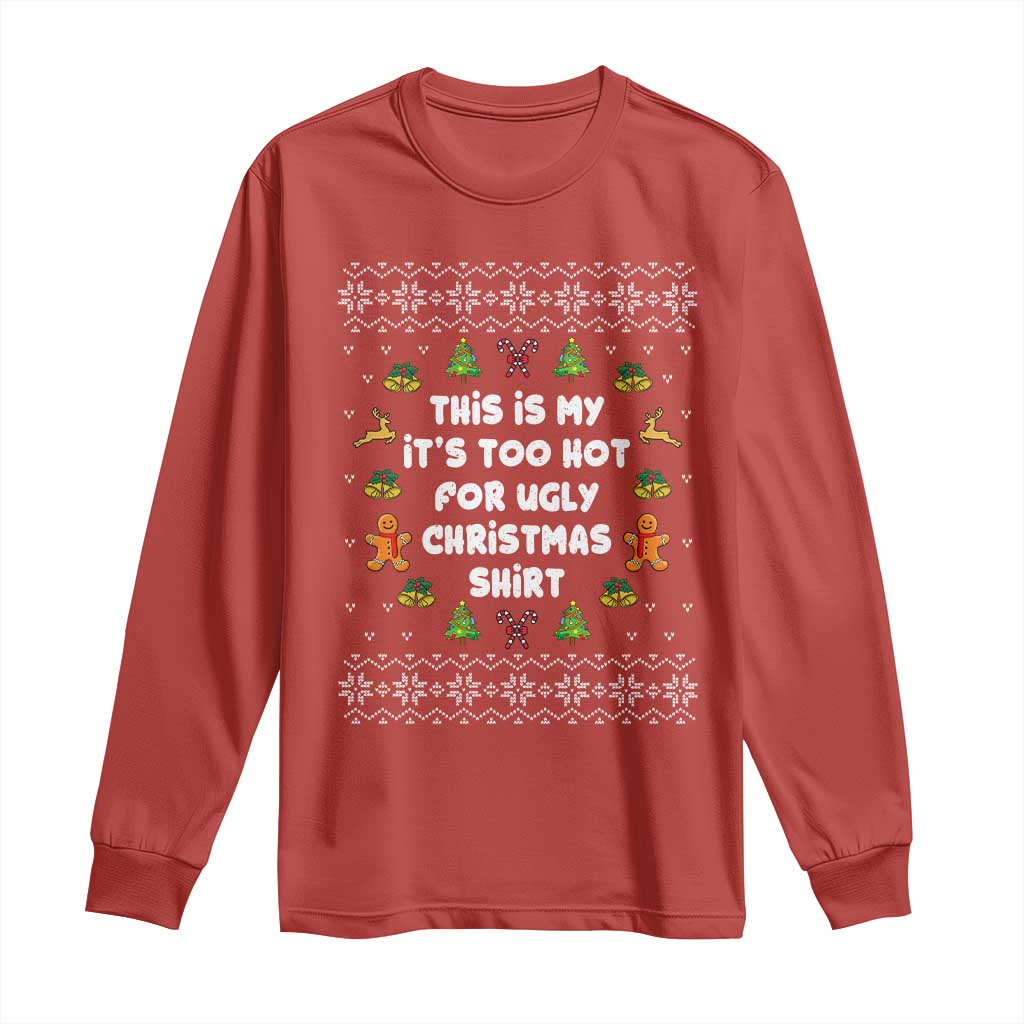 Funny Christmas Long Sleeve Shirt This Is My It's Too Hot For Ugly Christmas Sweaters Family TS10 Red Print Your Wear