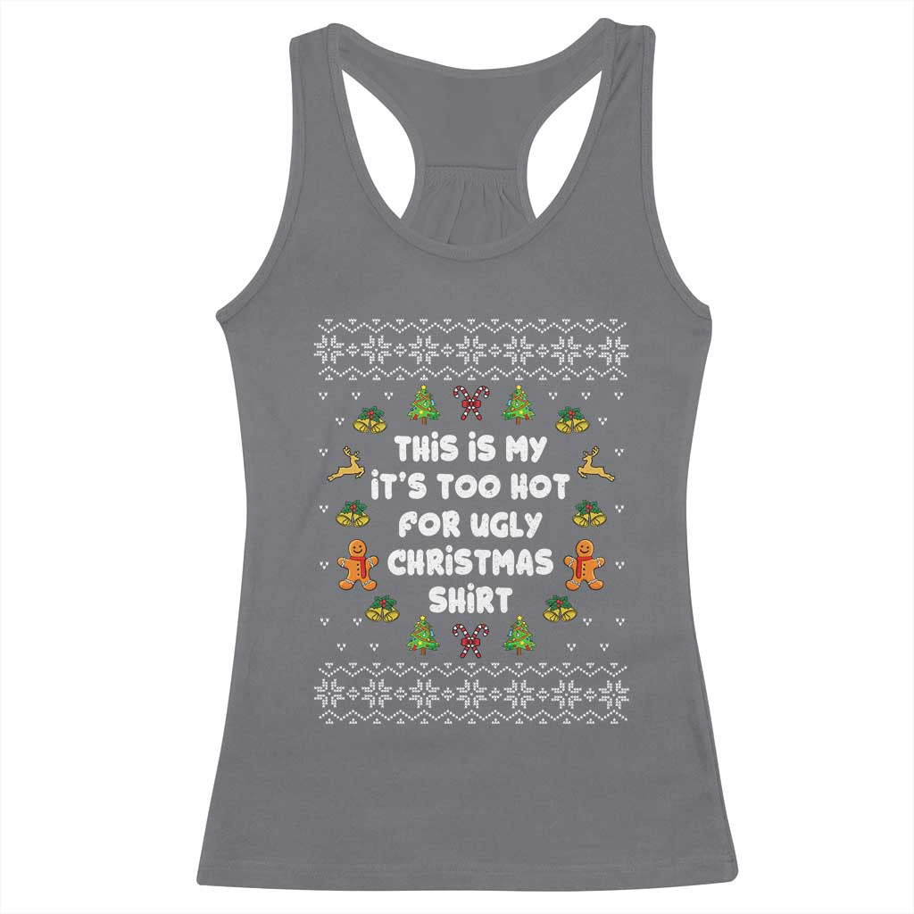 Funny Christmas Racerback Tank Top This Is My It's Too Hot For Ugly Christmas Sweaters Family TS10 Charcoal Print Your Wear
