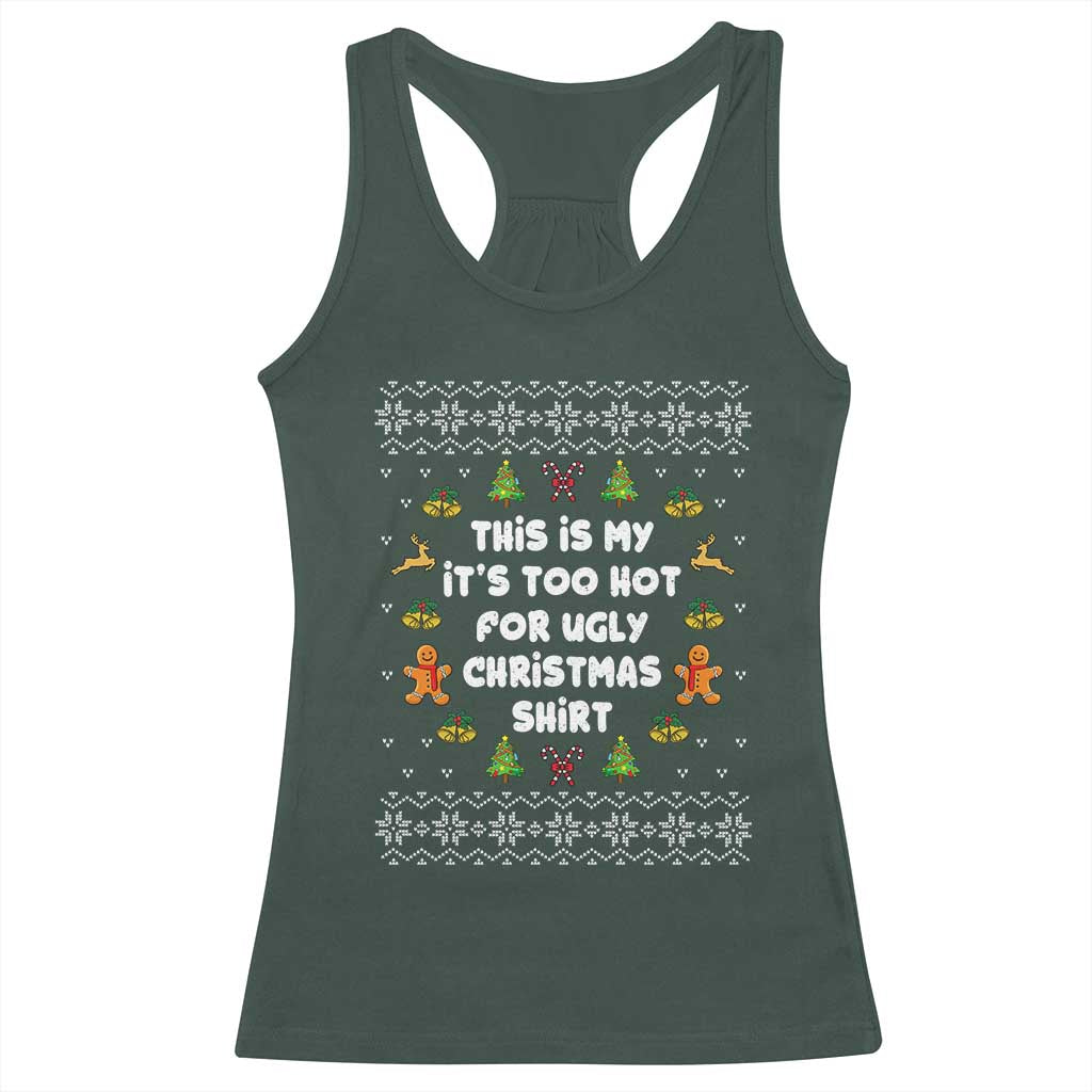 Funny Christmas Racerback Tank Top This Is My It's Too Hot For Ugly Christmas Sweaters Family TS10 Dark Forest Green Print Your Wear
