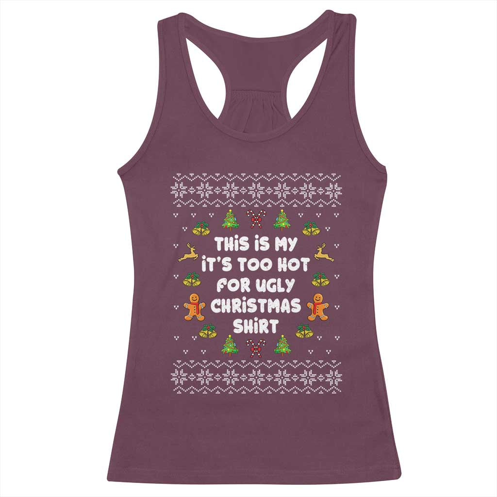 Funny Christmas Racerback Tank Top This Is My It's Too Hot For Ugly Christmas Sweaters Family TS10 Maroon Print Your Wear
