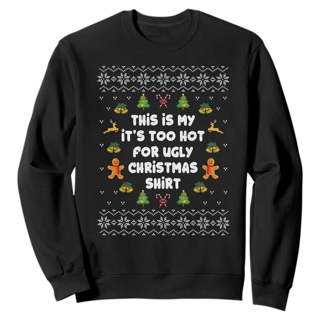 Funny Christmas Sweatshirt This Is My It's Too Hot For Ugly Christmas Sweaters Family TS10 Black Print Your Wear