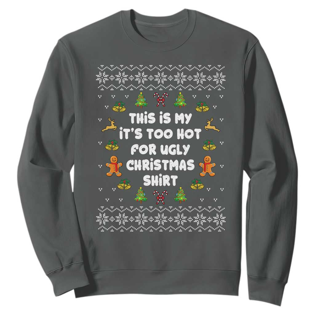 Funny Christmas Sweatshirt This Is My It's Too Hot For Ugly Christmas Sweaters Family TS10 Dark Heather Print Your Wear