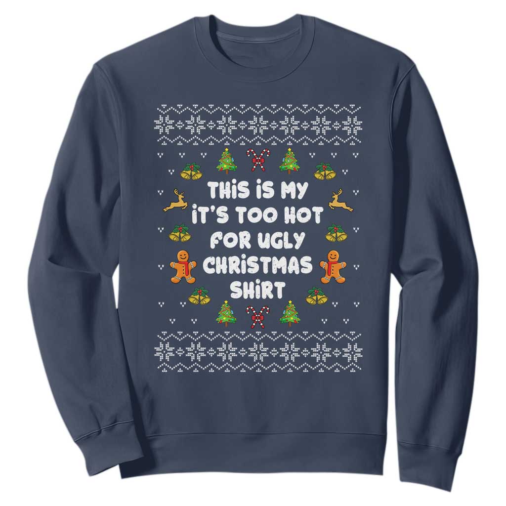 Funny Christmas Sweatshirt This Is My It's Too Hot For Ugly Christmas Sweaters Family TS10 Navy Print Your Wear