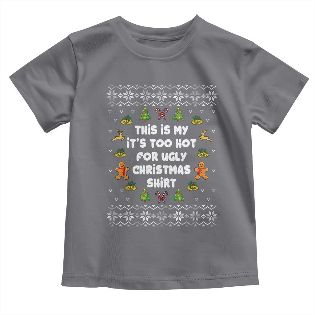 Funny Christmas Toddler T Shirt This Is My It's Too Hot For Ugly Christmas Sweaters Family TS10 Charcoal Print Your Wear
