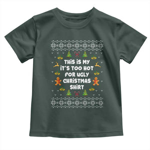 Funny Christmas Toddler T Shirt This Is My It's Too Hot For Ugly Christmas Sweaters Family TS10 Dark Forest Green Print Your Wear