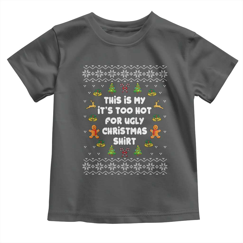 Funny Christmas Toddler T Shirt This Is My It's Too Hot For Ugly Christmas Sweaters Family TS10 Dark Heather Print Your Wear