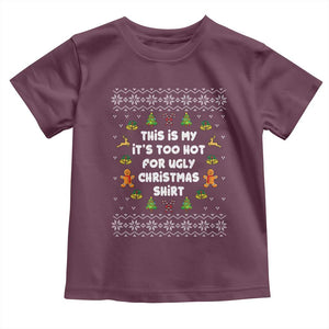 Funny Christmas Toddler T Shirt This Is My It's Too Hot For Ugly Christmas Sweaters Family TS10 Maroon Print Your Wear