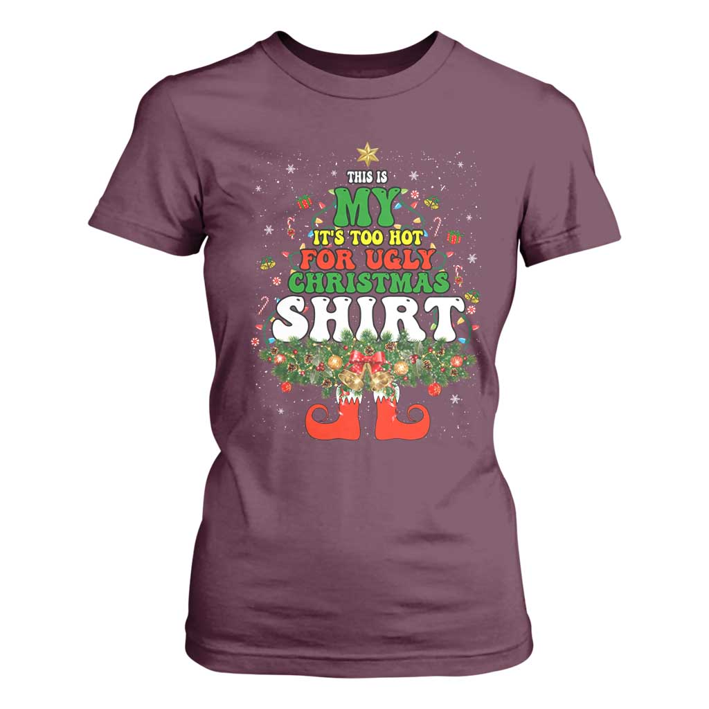 Too Hot Ugly Christmas Sweaters T Shirt For Women Funny Xmas Elf TS10 Maroon Print Your Wear