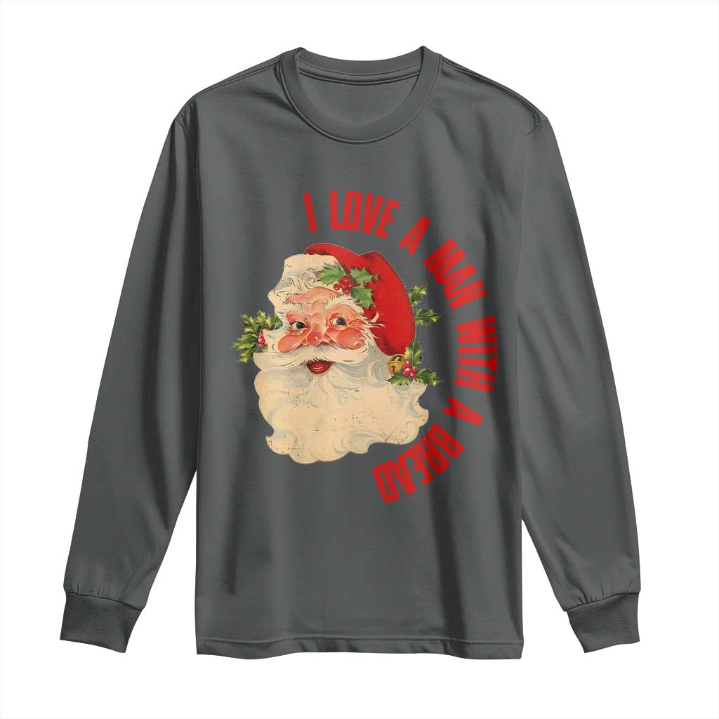 Christmas Santa Long Sleeve Shirt Fun Retro I Love A Man With A Beard TS10 Dark Heather Print Your Wear