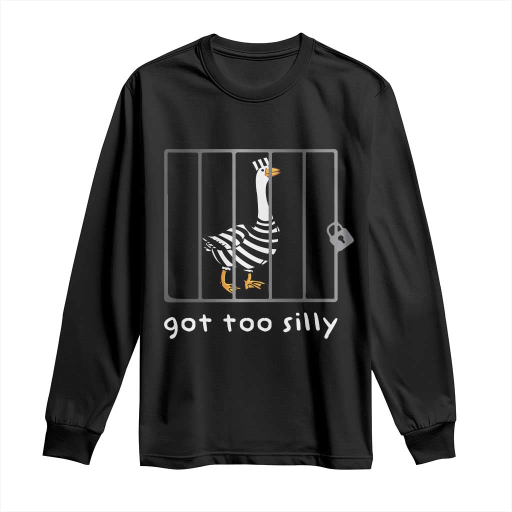 Silly Goose Long Sleeve Shirt Got Too Silly TS10 Black Print Your Wear