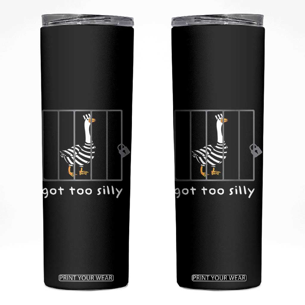 Silly Goose Skinny Tumbler Got Too Silly TS10 Black Print Your Wear