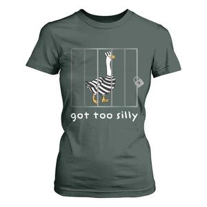 Silly Goose T Shirt For Women Got Too Silly TS10 Dark Forest Green Print Your Wear